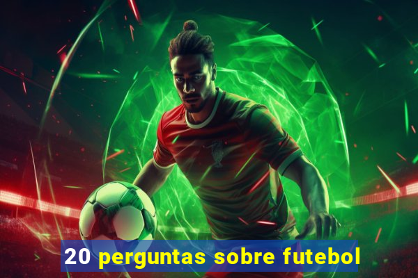 20 perguntas sobre futebol